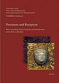 Persistenz Und Rezeption: Weiterverwendung, Wiederverwendung Und Neuinterpretation Antiker Werke Im Mittelalter (Paperback)