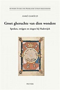 Groet Gheruchte Van Dien Wondere: Spreken, Zwijgen En Zingen Bij Hadewijch (Paperback)
