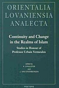 Continuity and Change in the Realms of Islam: Studies in Honour of Professor Urbain Vermeulen (Hardcover)