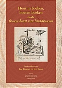 Hout in Boeken, Houten Boeken En de Fraaye Konst Van Houtdraayen (Hardcover)