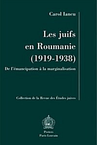 Les Juifs En Roumanie (1919-1938). de LEmancipation a la Marginalisation (Paperback)