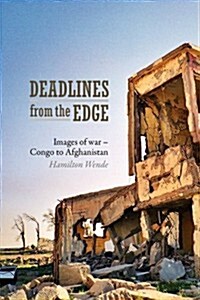 Deadlines from the Edge: Images of War - Congo to Afghanistan (Paperback)