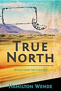 True North: African Roads Less Travelled (Paperback)