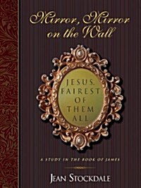 Mirror, Mirror on the Wall. Jesus, Fairest of Them All. (Paperback)