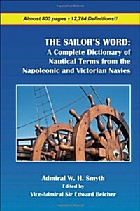 The Sailors Word: A Complete Dictionary of Nautical Terms from the Napoleonic and Victorian Navies (Paperback)