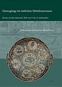 Grenzgange Im Ostlichen Mittelmeerraum: Byzanz Und Die Islamische Welt Vom 9. Bis 13. Jahrhundert (Hardcover)