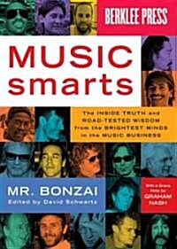 Music Smarts: The Inside Truth and Road-Tested Wisdom from the Brightest Minds in the Music Business (Paperback)