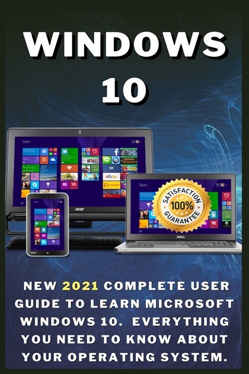 Windows 10: New 2021 Complete User Guide to Learn Microsoft Windows 10. Everything You Need to Know About Your Operating System (Paperback)