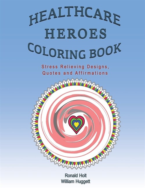 Healthcare Heroes Coloring Book: Stress Relieving Designs, Quotes and Affirmations (Paperback)