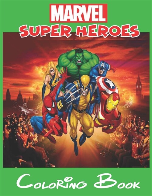 Marvel Super Heroes Coloring Book: Marvel - Super heroes Illustrations for Kids and Adults Great Coloring Books for Superheroes Fan (Paperback)