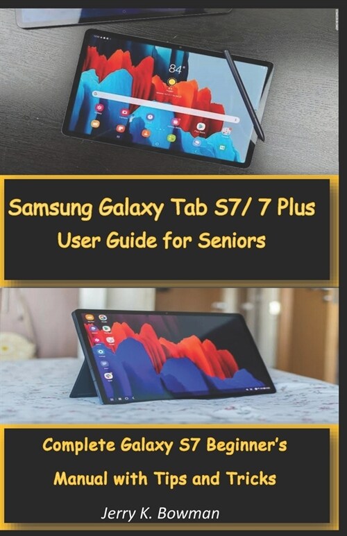 Samsung Galaxy Tab S7/ 7 Plus User Guide for Seniors: Complete Galaxy S7 Beginners Manual with Tips and Tricks (Paperback)