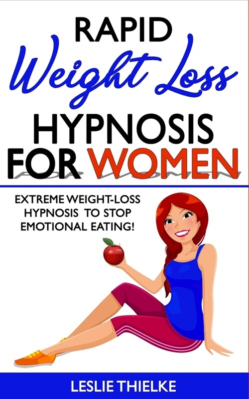 Rapid Weight Loss Hypnosis for Women: Extreme Weight-Loss Hypnosis to Stop Emotional Eating! How to Fat Burning and Calorie Blast, Lose Weight with Me (Paperback)