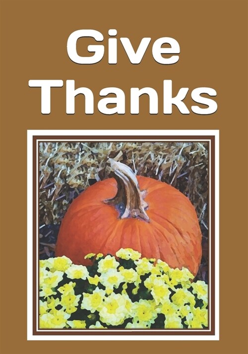 Give Thanks: An extra-large print senior reader book of Thanksgiving Day and Autumn classic poetry and other readings - plus colori (Paperback)