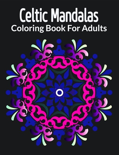 Celtic Mandalas Coloring Book For Adults: An Adult Coloring Book with intricate Mandalas for Stress Relief, Relaxation, Fun, Alternative Beautiful Man (Paperback)