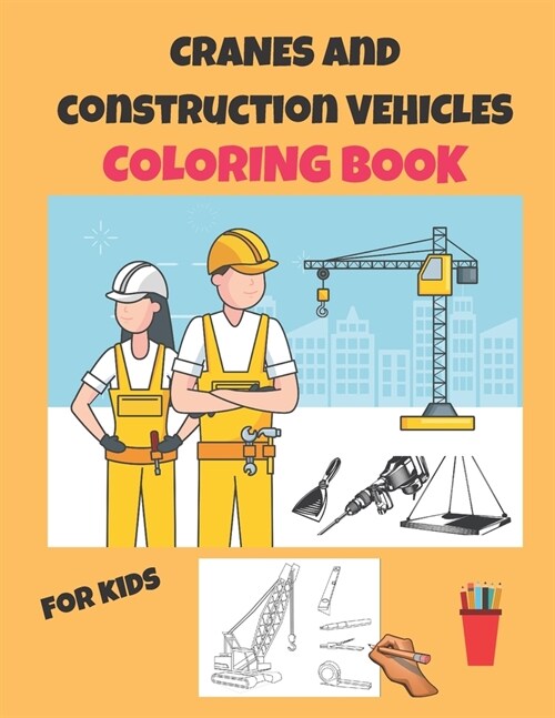 Cranes and Construction vehicles Coloring Book for kids: the best gift for boys and girls ages 4-8 (Paperback)