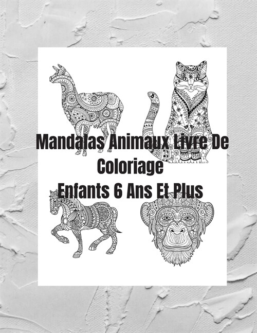 Mandalas Animaux Livre De Coloriage Enfants 6 Ans Et Plus: Livre ?Colorier - 30 Mandalas - Anti-stress et Relaxant - mandalas coloriage pour ... mand (Paperback)