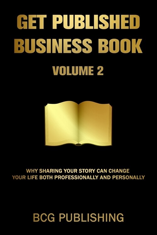 Get Published Business Book Volume 2: Why Sharing Your Story Can Change Your Life Both Professionally and Personally (Paperback)