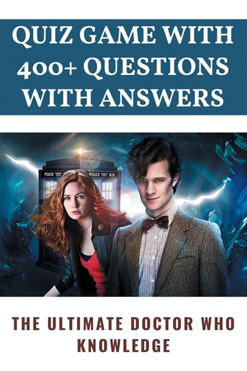 Quiz Game With 400+ Questions With Answers: The Ultimate Doctor Who Knowledge: Quizzes And Games (Paperback)