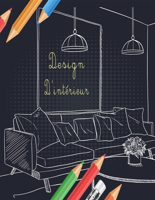 Design dint?ieur: Livre de coloriage adulte avec des conceptions de maison d?or?s modernes et des id?s de pi?e pour la d?ente (Paperback)