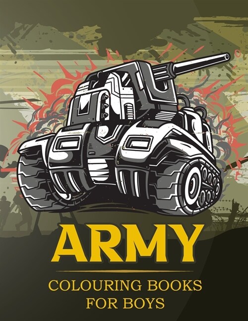Army Colouring Books For Boys: Tanks And Armored Fighting Vehicles Heavy Battle Colouring Book for Kids (Paperback)