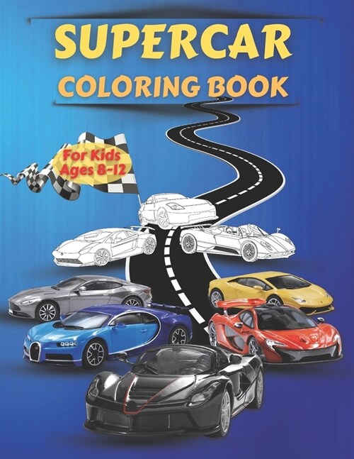 Supercar Coloring Book For Kids Ages 8-12: Amazing Collection of Cool Cars Coloring Pages - Cars Activity Book For Kids Ages 6-8 And 8-12, Boys And Gi (Paperback)