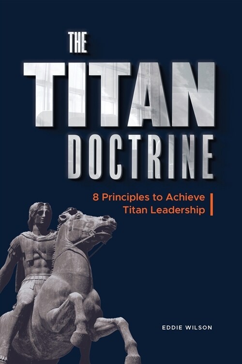 The Titan Doctrine: 8 principles to achieve Titan Leadership (Paperback)