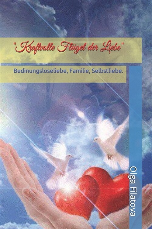 Kraftvolle Fl?el der Liebe: Bedinungsloseliebe, Familie, Selbstliebe. (Paperback)