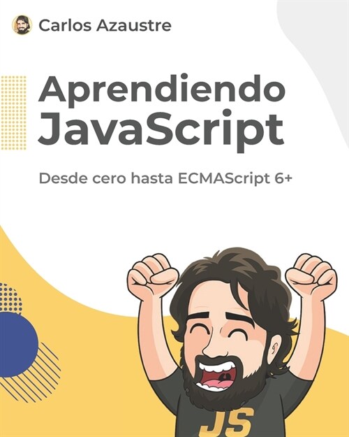 Aprendiendo JavaScript: Desde cero hasta ECMAScript 6+. (Paperback)