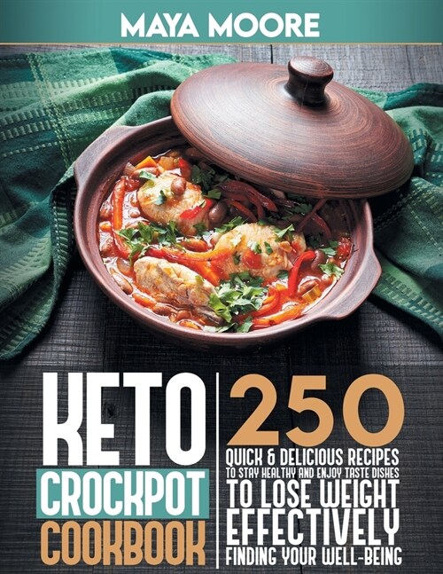 Keto Crockpot Cookbook: 250-Quick & Delicious Recipes to Stay Healthy and Enjoy Taste Dishes to Lose Weight Effectively, Finding Your Well-Bei (Paperback)