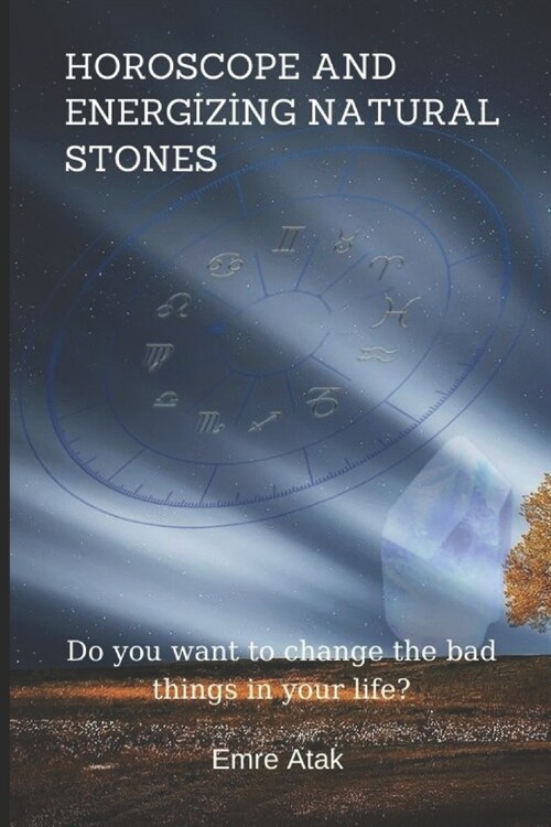 Horoscope and Energizing Natural Stones (Astrology): A book that has the power to change your life, take your energy into your life with natural stone (Paperback)