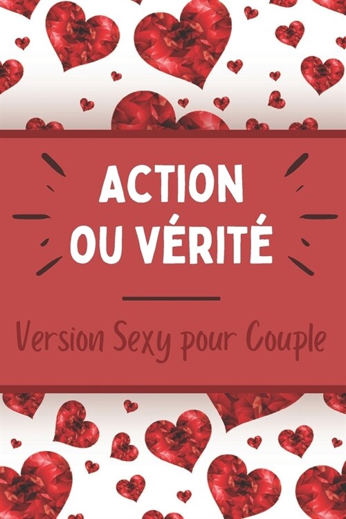 Action ou V?it?- Version sexy pour Couple: Jeu sensuel et coquin - Moments hot et ?otiques - D?is et challenges - Faire monter le d?ir - Id? de (Paperback)