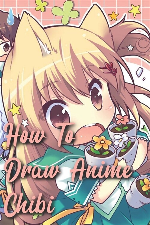 how to draw chibi anime: book for Learn How to Draw Cute Chibis Characters Easy for Beginners & Kids (Paperback)
