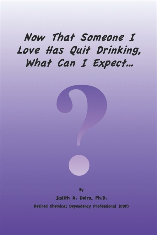 Now That Someone I Love Has Quit Drinking, What Can I Expect? (Paperback)