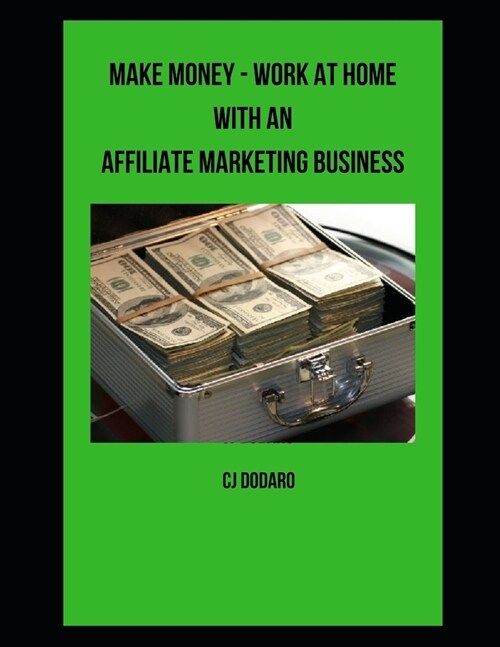 Make Money - Work at Home with an Affiliate Marketing Business (Paperback)