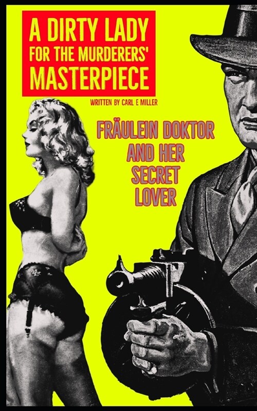 A Dirty Lady for the Murderers Masterpiece: Fr?lein Doktor and Her Secret Lover (Paperback)