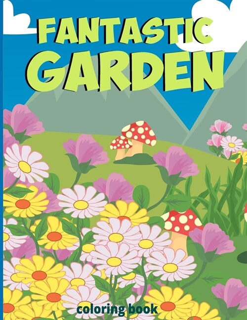 Fantastic gardens Coloring Book: Green nature - Horticulture with butterfly, Flowers, Plants, mystery garden and So Much More (Paperback)