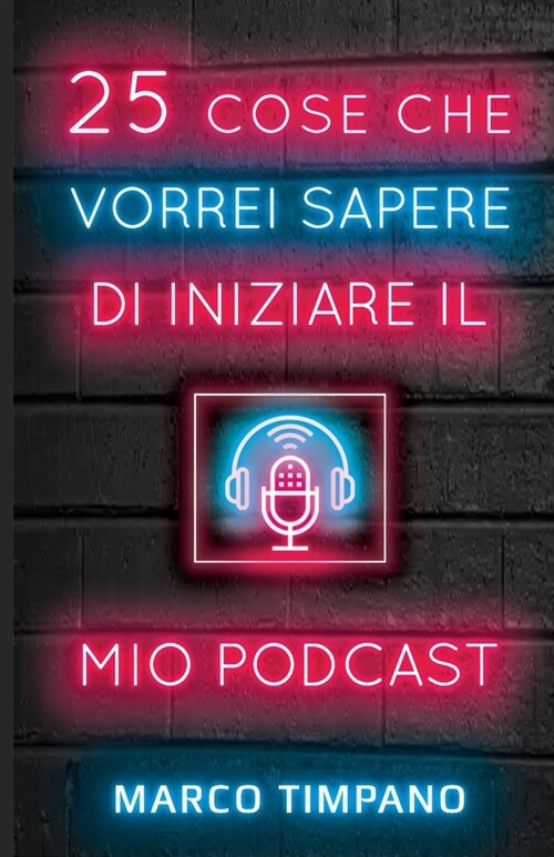 25 Cose Che Vorrei Sapere Prima Di Iniziare il Mio Podcast (Paperback)