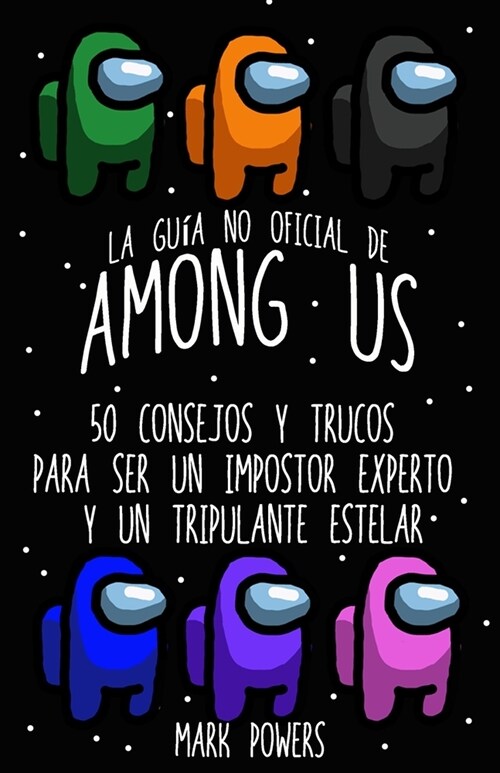 La Gu? no Oficial de Among Us: 50 Consejos y Trucos Para Ser un Impostor Experto y un Tripulante Estelar (Paperback)