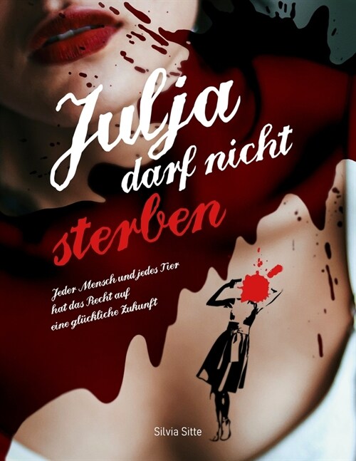 Julja darf nicht sterben: Jeder Mensch und jedes Tier hat das Recht auf eine gl?kliche Zukunft (Paperback)