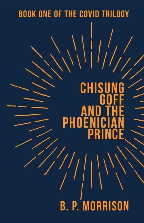 Chisung Goff and the Phoenician Prince: Book One of the Covid Trilogy (Paperback)