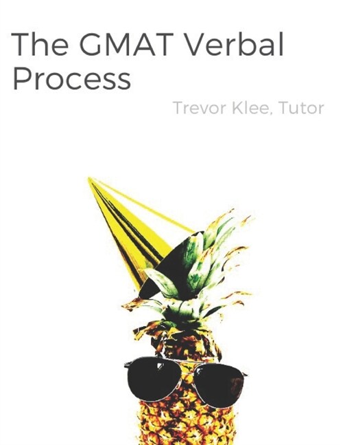 The GMAT Verbal Process: Uniquely Effective Strategies and Tricky Practice Questions for Sentence Correction, Critical Reasoning, and Reading C (Paperback)