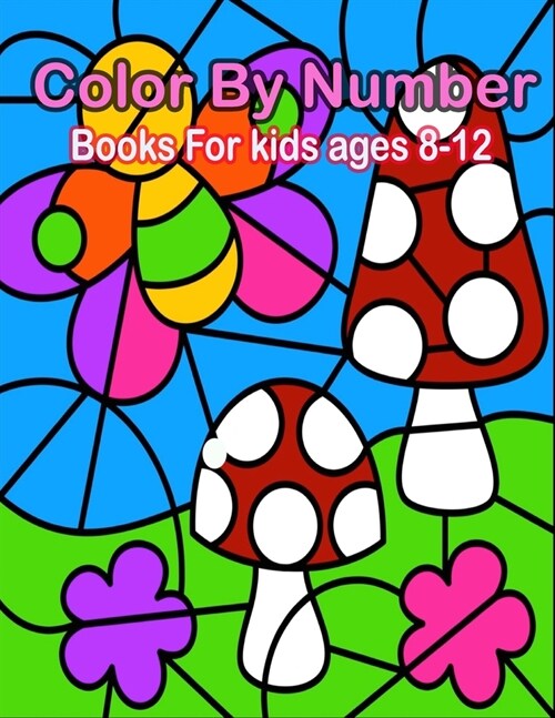 Color By Number Books For kids ages 8-12: 50 Unique Color By Number Design for drawing and coloring Stress Relieving Designs for Adults Relaxation Cre (Paperback)