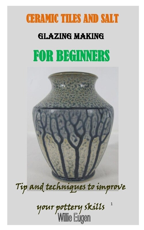 Ceramic Tiles and Salt Glazing Making for Beginners: Tip and techniques to improve your pottery skills (Paperback)