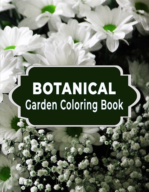 Botanical Garden Coloring Book: An Adult Coloring Book Bouquets, Wreaths, Swirls, Patterns, Beautiful Flowers Design (Paperback)