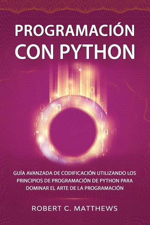 Programaci? con Python: Gu? avanzada de codificaci? utilizando los principios de programaci? de Python para dominar el arte de la programac (Paperback)