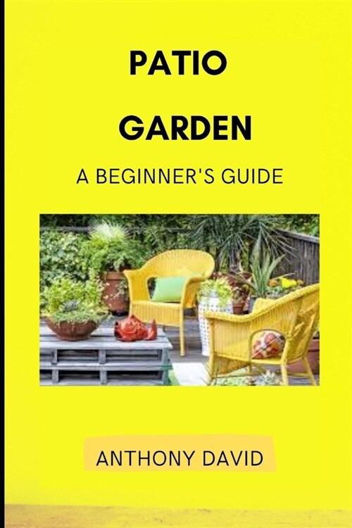 Patio Garden: A Beginners Guide (Paperback)