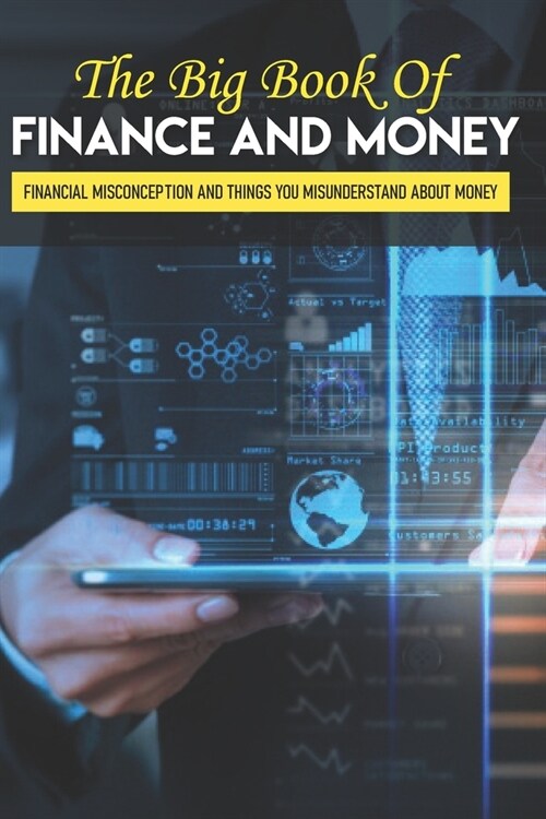 The Big Book Of Finance And Money: Financial Misconception And Things You Misunderstand About Money: Financial Strategy Guide (Paperback)