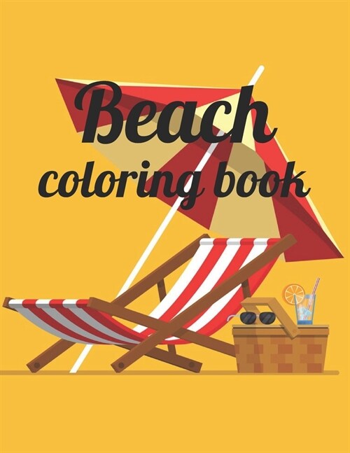 Beach coloring book: An Adult Coloring Book Featuring Fun and Relaxing Beach Vacation Scenes, Peaceful Ocean Landscapes and Beautiful Summe (Paperback)