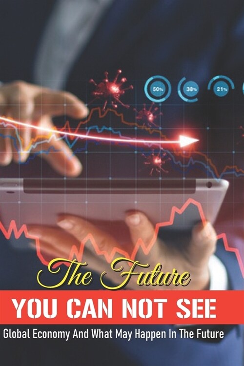 The Future You Can Not See: Global Economy And What May Happen In The Future: International Accounting Book (Paperback)