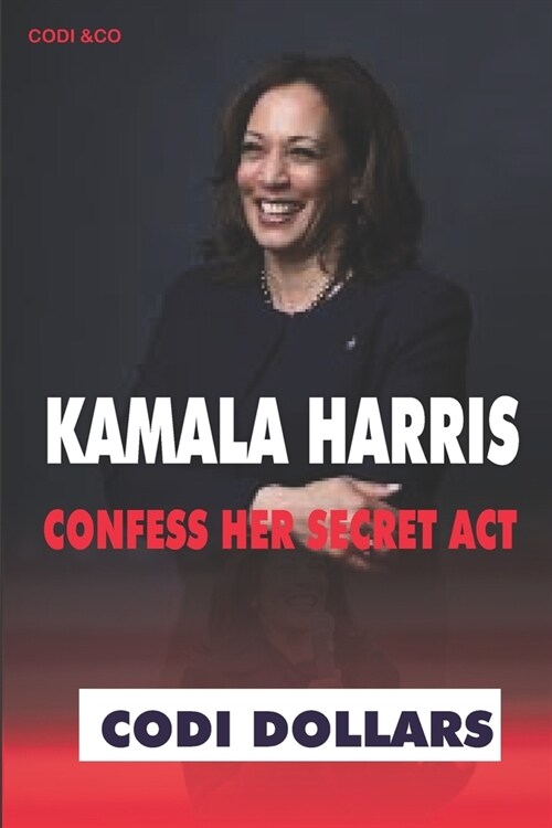 Kamala Harris Confess Her Secret ACT (Paperback)